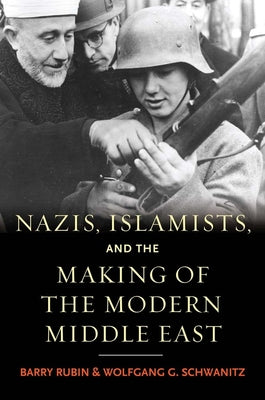Cover Image for Nazis, Islamists, and the Making of the Modern Middle East -- Barry Rubin, Hardcover