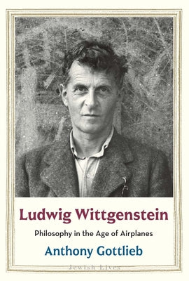 Cover Image for Ludwig Wittgenstein: Philosophy in the Age of Airplanes -- Anthony Gottlieb, Hardcover