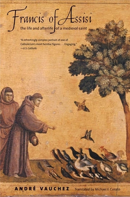 Cover Image for Francis of Assisi: The Life and Afterlife of a Medieval Saint -- André Vauchez, Paperback