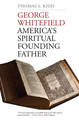 Cover Image for George Whitefield: America's Spiritual Founding Father -- Thomas S. Kidd, Paperback