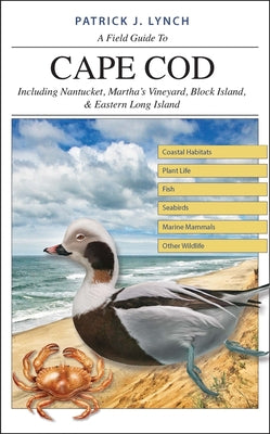Cover Image for A Field Guide to Cape Cod: Including Nantucket, Martha's Vineyard, Block Island, and Eastern Long Island -- Patrick J. Lynch, Paperback