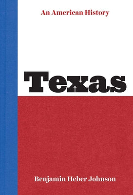 Cover Image for Texas: An American History -- Benjamin Heber Johnson, Hardcover