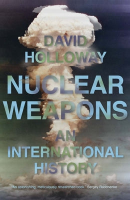 Cover Image for Nuclear Weapons: An International History -- David Holloway, Hardcover