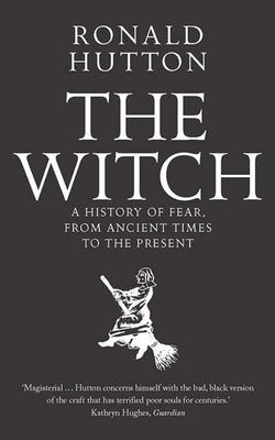 Cover Image for The Witch: A History of Fear, from Ancient Times to the Present -- Ronald Hutton, Paperback