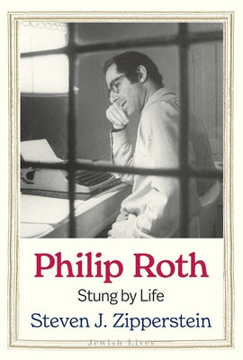 Cover Image for Philip Roth: Stung by Life -- Steven J. Zipperstein, Hardcover