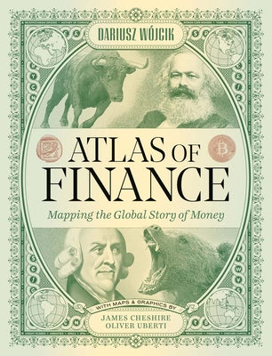 Cover Image for Atlas of Finance: Mapping the Global Story of Money -- Dariusz Wojcik, Hardcover