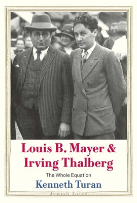 Cover Image for Louis B. Mayer and Irving Thalberg: The Whole Equation -- Kenneth Turan, Hardcover