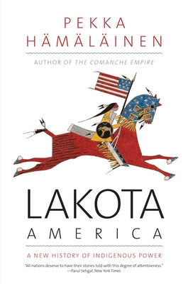 Cover Image for Lakota America: A New History of Indigenous Power -- Pekka Hamalainen, Paperback