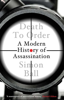 Cover Image for Death to Order: A Modern History of Assassination -- Simon Ball, Hardcover