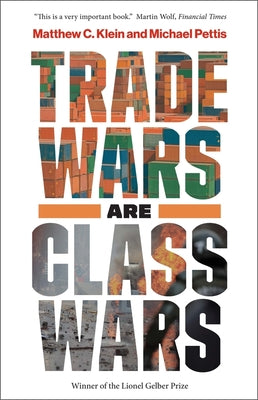 Cover Image for Trade Wars Are Class Wars: How Rising Inequality Distorts the Global Economy and Threatens International Peace -- Matthew C. Klein, Paperback