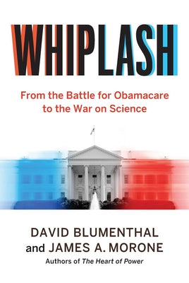 Cover Image for Whiplash: From the Battle for Obamacare to the War on Science -- David Blumenthal, Hardcover