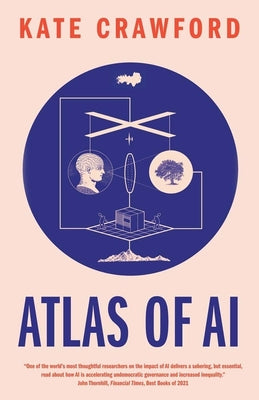 Cover Image for Atlas of AI: Power, Politics, and the Planetary Costs of Artificial Intelligence -- Kate Crawford, Paperback