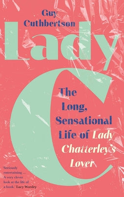 Cover Image for Lady C: The Long, Sensational Life of Lady Chatterley's Lover -- Guy Cuthbertson, Hardcover