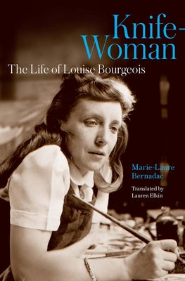 Cover Image for Knife-Woman: The Life of Louise Bourgeois -- Marie-Laure Bernadac, Hardcover