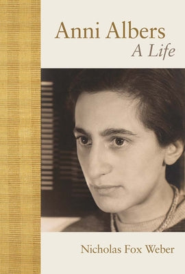 Cover Image for Anni Albers: A Life -- Nicholas Fox Weber, Hardcover