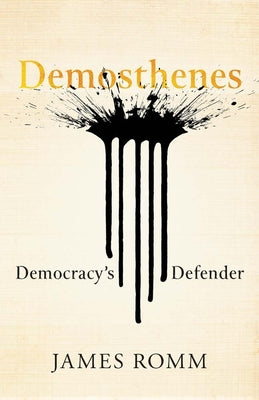 Cover Image for Demosthenes: Democracy's Defender -- James Romm, Hardcover