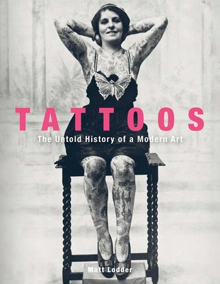 Cover Image for Tattoos: The Untold History of a Modern Art -- Matt Lodder, Hardcover