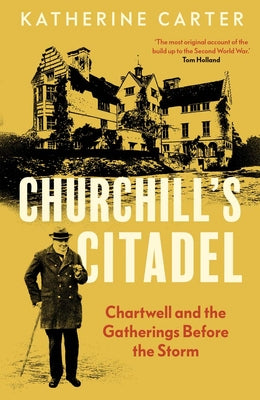 Cover Image for Churchill's Citadel: Chartwell and the Gatherings Before the Storm -- Katherine Carter, Hardcover