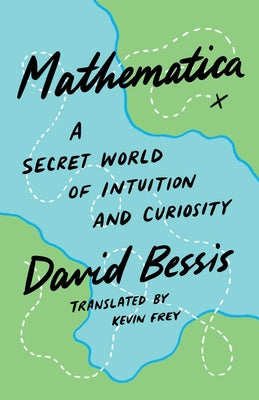 Cover Image for Mathematica: A Secret World of Intuition and Curiosity -- David Bessis, Hardcover