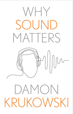 Cover Image for Why Sound Matters -- Damon Krukowski, Hardcover