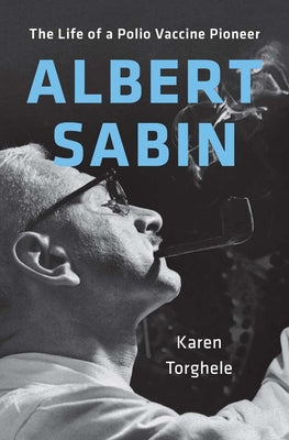Cover Image for Albert Sabin: The Life of a Polio Vaccine Pioneer -- Karen Torghele, Hardcover