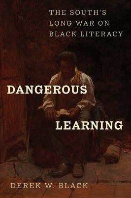 Cover Image for Dangerous Learning: The South's Long War on Black Literacy -- Derek W. Black, Hardcover