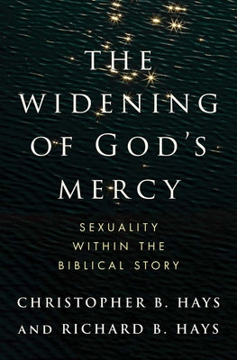 Cover Image for The Widening of God's Mercy: Sexuality Within the Biblical Story -- Christopher B. Hays, Hardcover