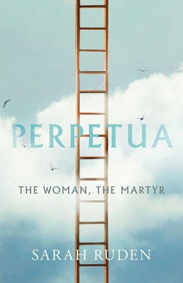 Cover Image for Perpetua: The Woman, the Martyr -- Sarah Ruden, Hardcover
