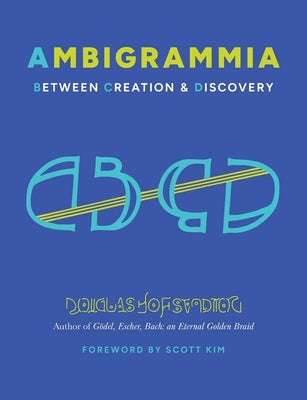 Cover Image for Ambigrammia: Between Creation and Discovery -- Douglas Hofstadter, Hardcover