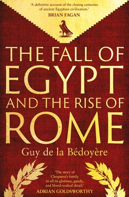 Cover Image for The Fall of Egypt and the Rise of Rome: A History of the Ptolemies -- Guy De La Bedoyere, Hardcover