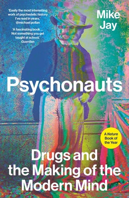 Cover Image for Psychonauts: Drugs and the Making of the Modern Mind -- Mike Jay, Paperback