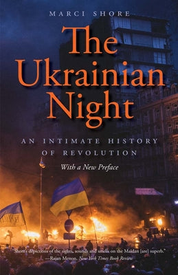 Cover Image for The Ukrainian Night: An Intimate History of Revolution -- Marci Shore, Paperback