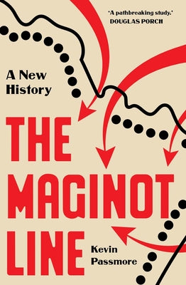 Cover Image for The Maginot Line: A New History -- Kevin Passmore, Hardcover