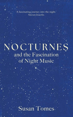 Cover Image for Nocturnes: And the Fascination of Night Music -- Susan Tomes, Hardcover