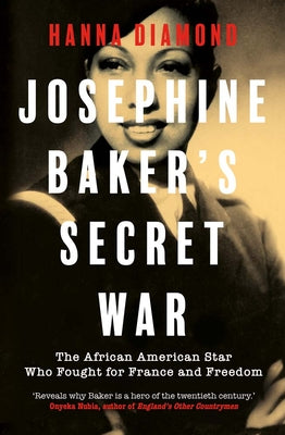 Cover Image for Josephine Baker's Secret War: The African American Star Who Fought for France and Freedom -- Hanna Diamond, Hardcover