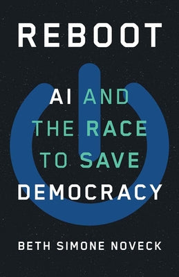 Cover Image for Reboot: AI and the Race to Save Democracy -- Beth Simone Noveck, Hardcover