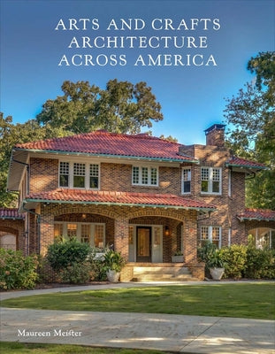 Cover Image for Arts and Crafts Architecture Across America -- Maureen Meister, Hardcover