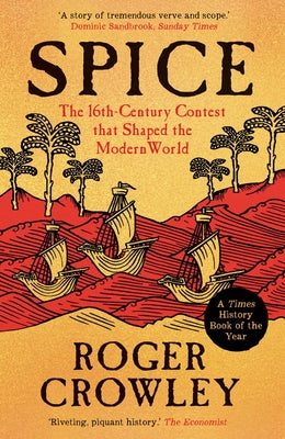 Cover Image for Spice: The 16th-Century Contest That Shaped the Modern World -- Roger Crowley, Paperback