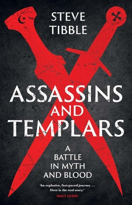 Cover Image for Assassins and Templars: A Battle in Myth and Blood -- Steve Tibble, Hardcover