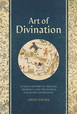 Cover Image for Art of Divination: A Visual History of Oracles, Prophecy, and the Search for Secret Knowledge -- Owen Davies, Hardcover