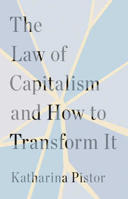Cover Image for The Law of Capitalism and How to Transform It -- Katharina Pistor, Hardcover