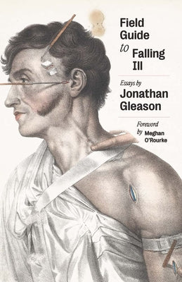 Cover Image for Field Guide to Falling Ill: Essays -- Jonathan Gleason, Hardcover