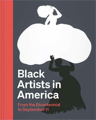 Cover Image for Black Artists in America: From the Bicentennial to September 11 -- Ellen Daugherty, Hardcover