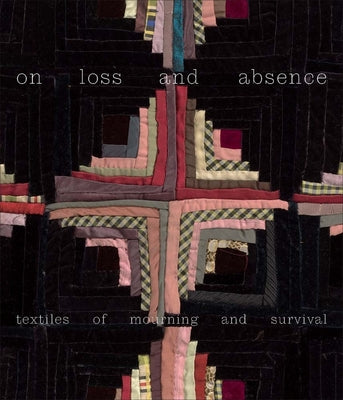 Cover Image for On Loss and Absence: Textiles of Mourning and Survival -- Isaac Facio, Hardcover