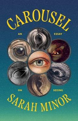 Cover Image for Carousel: An Essay on Seeing -- Sarah Minor, Hardcover