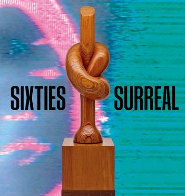 Cover Image for Sixties Surreal -- Dan Nadel, Paperback