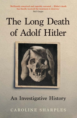 Cover Image for The Long Death of Adolf Hitler: An Investigative History -- Caroline Sharples, Hardcover