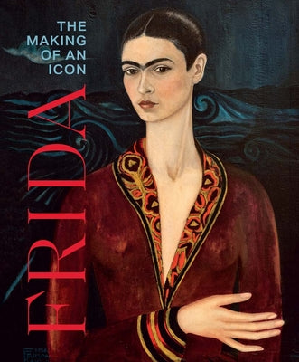Cover Image for Frida: The Making of an Icon -- Mari Carmen Ramirez, Hardcover