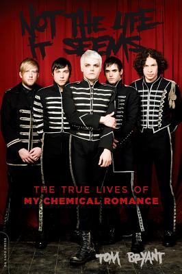 Cover Image for Not the Life It Seems: The True Lives of My Chemical Romance -- Tom Bryant, Paperback