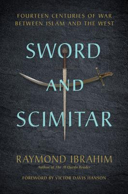 Cover Image for Sword and Scimitar: Fourteen Centuries of War Between Islam and the West -- Raymond Ibrahim, Hardcover